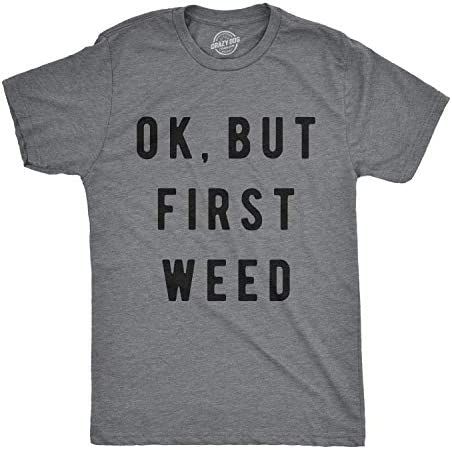 Mens Ok But First Weed Tshirt Funny Marijuana 420 Tee for Guys